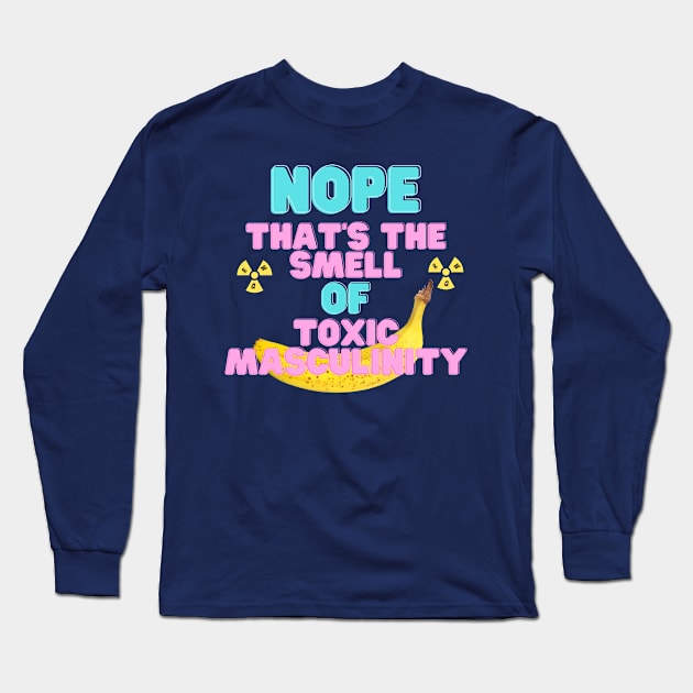 The Smell of Toxic Masculinity Long Sleeve T-Shirt by ReallyWeirdQuestionPodcast